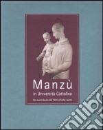 Manzù in Università Cattolica. Un contributo del '900 all'arte sacra libro