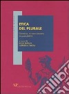 Etica del plurale. Giustizia, riconoscimento, responsabilità libro di Vigna C. (cur.) Bonan E. (cur.)