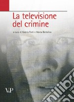 La televisione del crimine. Atti del Convegno «La rappresentazione televisiva del crimine» libro