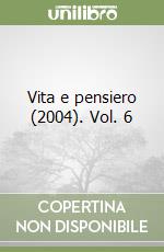 Vita e pensiero (2004). Vol. 6 libro