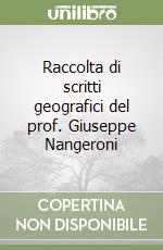 Raccolta di scritti geografici del prof. Giuseppe Nangeroni