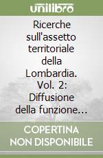 Ricerche sull'assetto territoriale della Lombardia. Vol. 2: Diffusione della funzione urbana nei centri minori: Saronno nell'Area metropolitana milanese.