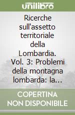 Ricerche sull'assetto territoriale della Lombardia. Vol. 3: Problemi della montagna lombarda: la media Valtellina di Tirano. libro