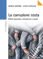 La corruzione costa. Effetti economici, istituzionali e sociali