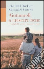 Aiutiamoli a crescere bene. I consigli dei medici a mamme e papà libro