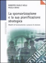 La sponsorizzazione e la sua pianificazione strategica. Modelli di funzionamento e processi di selezione