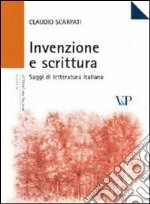 Invenzione e scrittura. Saggi di letteratura italiana libro