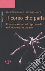 Il corpo che parla. Comunicazione ed espressività nel movimento umano libro