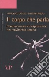 Il corpo che parla. Comunicazione ed espressività nel movimento umano libro