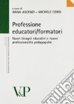 Professione educatori/formatori. Nuovi bisogni educativi e nuove professionalità pedagogiche libro