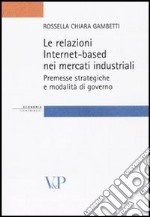 Le relazioni Internet-based nei mercati industriali. Premesse strategiche e modalità di governo