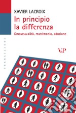 In principio la differenza. Omosessualità, matrimonio, adozione libro