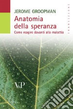 Anatomia della speranza. Come reagire davanti alla malattia libro