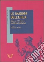 Le ragioni dell'etica. Natura del bene e problema fondativo libro