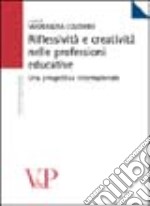 Riflessività e creatività nelle professioni educative. Una prospettiva internazionale libro