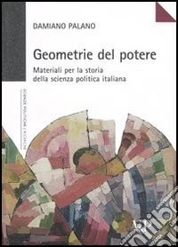 Geometrie del potere. Materiali per la storia della scienza politica italiana libro