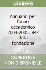 Annuario per l'anno accademico 2004-2005. 84° dalla fondazione libro