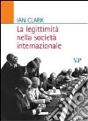 La legittimità nella società internazionale libro