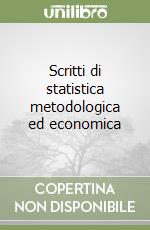 Scritti di statistica metodologica ed economica libro