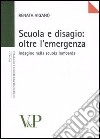 Scuola e disagio: oltre l'emergenza. Indagine nella scuola lombarda libro