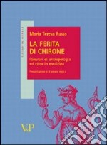 La ferita di Chirone. Itinerari di antropologia medica in medicina libro