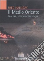 Il Medio Oriente. Potenza, politica e ideologia libro