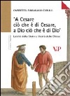 «A Cesare ciò che è di Cesare a Dio ciò che è di Dio». Laicità dello Stato e libertà delle Chiese libro