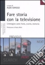 Fare storia con la televisione. L'immagine come fonte, evento, memoria libro