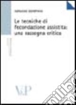 Le tecniche di fecondazione assistita: una rassegna critica libro