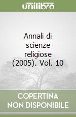 Annali di scienze religiose (2005). Vol. 10