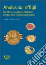 Anulus sui effigii. Identità e rapresentazione negli anelli-sigillo lombardi libro