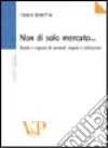 Non di solo mercato... Ruolo e ragioni di accordi, regole, istituzioni libro