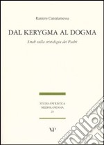 Dal Kerygma al dogma. Studi sulla cristologia dei Padri libro