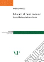 Educare al bene comune. Linee di pedagogia interculturale libro