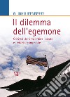 Il dilemma dell'egemone. Gli Stati Uniti tra ordine liberale e tentazione imperiale libro di Ikenberry John G.