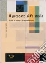 Il presente si fa storia. Scritti di storia dell'arte in onore di Luciano Caramel