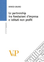 Le Partnership tra fondazioni d'impresa e istituti non profit libro