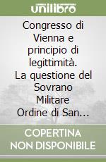 Congresso di Vienna e principio di legittimità. La questione del Sovrano Militare Ordine di San Giovanni Gerosolimitano, detto di Malta libro