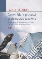 Caschi blu e processi di democratizzazione. Le operazioni di peacekeeping dell'ONU e la promozione della democrazia