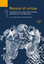 Percorsi di critica. Un archivio per le riviste d'arte in Italia dell'Ottocento e del Novecento libro