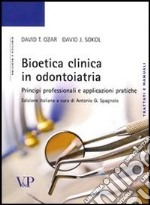 Bioetica clinica in odontoiatria. Principi professionali e applicazioni pratiche libro