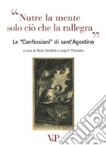 Nutre la mente solo ciò che rallegra. Le «Confessioni» di Sant'Agostino. Con CD Audio libro