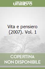 Vita e pensiero (2007). Vol. 1 libro