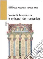 Società bresciana e sviluppi del romanico (XI-XIII secolo). Atti del Convegno (Brescia, 9-10 maggio 2002) libro