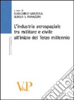 L'industria aerospaziale tra militare e civile all'inizio del terzo millennio libro