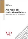 Alle radici del sindacalismo italiano. Alberto Cova, Sergio Zaninelli, Aldo Carera, Guido Baglioni libro