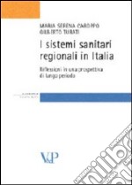 I sistemi sanitari regionali in Italia. Riflessioni in una prospettiva di lungo periodo. Con CD-ROM