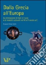 Dalla Grecia all'Europa. La circolazione di beni di lusso e di modelli culturali nel VI e V secolo a. C. libro