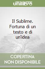 Il Sublime. Fortuna di un testo e di un'idea libro