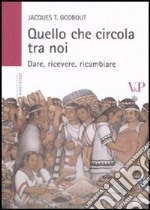 Quello che circola tra noi. Dare, ricevere, ricambiare libro